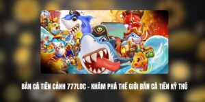 Bắn Cá Tiên Cảnh 777LOC