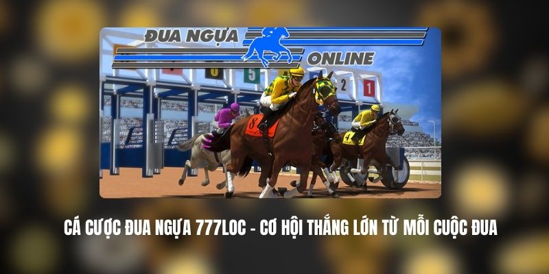 Cá Cược Đua Ngựa 777LOC